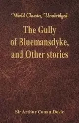 The Gully of Bluemansdyke, and Other stories - Arthur Conan Doyle