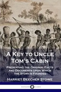 A Key to Uncle Tom's Cabin - Harriet Stowe Beecher