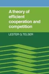 A Theory of Efficient Cooperation and Competition - Lester G. Telser