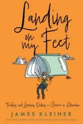 Landing On My Feet, Teaching and Learning During a Career in Education - James Kleiner