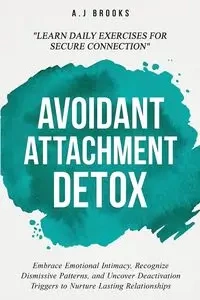Avoidant Attachment Detox - Brooks A.J