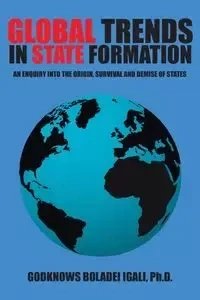 Global Trends in State Formation - Igali Ph. D. Godknows Boladei