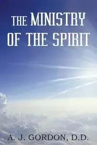 The Ministry of the Spirit - Gordon D. A. J.
