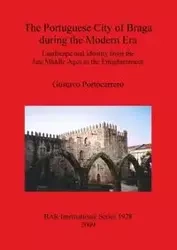 The Portuguese City of Braga during the Modern Era - Gustavo Portocarrero