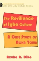 The Resilience of Igbo Culture. A Case Study of Awka Town - Dike Azuka A.