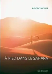 À PIED DANS LE SAHARA - Monge Béatrice
