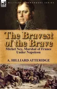 The Bravest of the Brave - Atteridge A. Hilliard