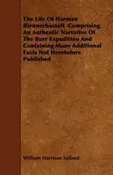 The Life Of Harman Blennerhassett Comprising An Authentic Narrative Of The Burr Expedition And Containing Many Additional Facts Not Heretofore Published - William Harrison Safford