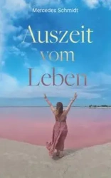 Auszeit vom Leben - Mercedes Schmidt