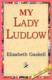 My Lady Ludlow - Elizabeth Gaskell Cleghorn