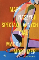 Mapy naszych spektakularnych ciał - Maddie Mortimer