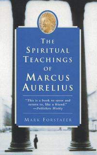 The Spiritual Teachings of Marcus Aurelius - Mark Forstater