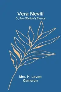 Vera Nevill; Or, Poor Wisdom's Chance - H. Cameron Mrs. Lovett