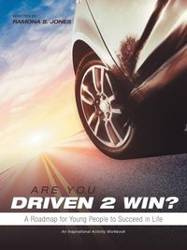 Are You Driven 2 Win? A Roadmap for Young People to Succeed in Life - Jones Ramona S.