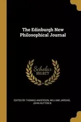 The Edinburgh New Philosophical Journal - Thomas Anderson William by Jardine Joh