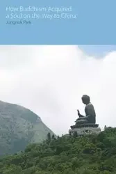 How Buddhism Acquired a Soul on the Way to China - Park Jungnok
