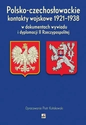 Polsko-czechosłowackie kontakty wojskowe 1921-1938 - Piotr Kołakowski