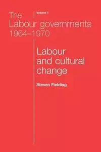 The Labour governments 1964-1970 volume 1 - Steven Fielding