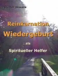 Reinkarnation Wiedergeburt - Skwara Günter