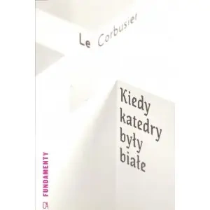 Kiedy katedry były białe - Le Corbusier