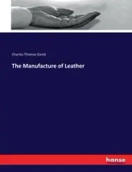 The Manufacture of Leather - David Charles Thomas