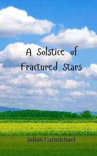A Solstice of Fractured Stars - Julian Carmichael