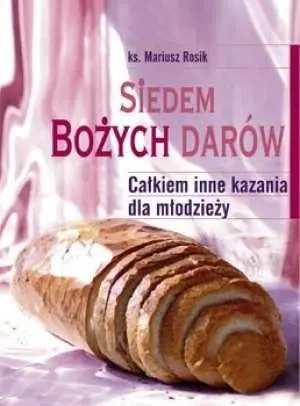 Siedem Bożych Darów. Całkiem inne kazania dla... - Mariusz Rosik