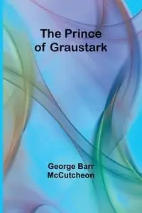 The Prince of Graustark - George Barr McCutcheon