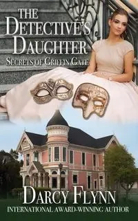 The Detective's Daughter ~ Secrets of Griffin Gate - Darcy Flynn