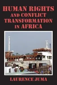 Human Rights and Conflict Transformation in Africa - Lawrence Juma