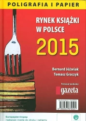 Rynek książki w Polsce 2015. Poligrafia i papier - Bernard Jóźwiak, Tomasz Graczyk