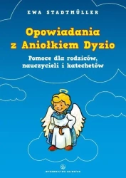 Opowiadania z Aniołkiem Dyzio. Pomoc dla rodziców - Ewa Stadtmüller
