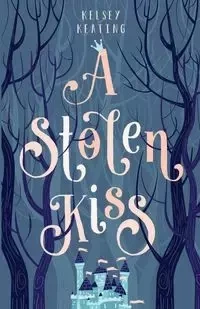 A Stolen Kiss - Kelsey Keating