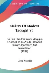 Makers Of Modern Thought V1 - David Nasmith