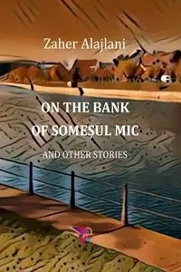 On the Bank of Somesul Mic and Other Stories (2022) - Alajlani Zaher