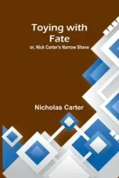 Toying with fate; or, Nick Carter's narrow shave - Carter Nicholas