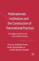 Multinationals, Institutions and the Construction of Transnational Practices - Anthony Ferner