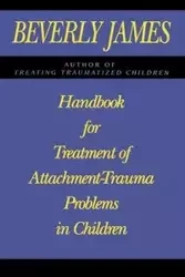 Handbook for Treatment of Attachment Problems in Children - James Beverly