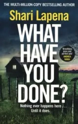What Have You Done? - Shari Lapena