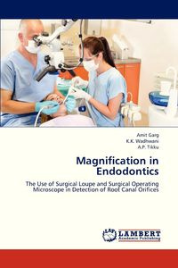 Magnification in Endodontics - Garg Amit