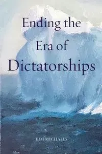 Ending the Era of Dictatorships - Kim Michaels