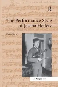 The Performance Style of Jascha Heifetz - Dario Sarlo