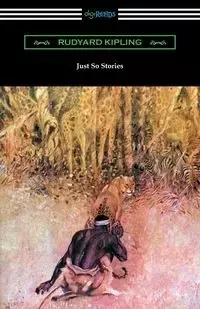 Just So Stories (Illustrated by the Author) - Rudyard Kipling