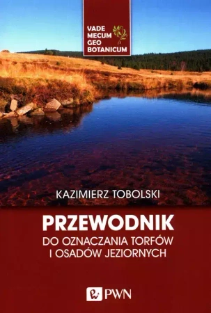 Przewodnik do oznaczania torfów i osadów jezior. - Kazimierz Tobolski