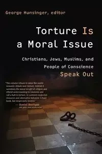 Torture Is a Moral Issue - George Hunsinger