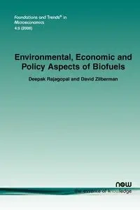 Environmental, Economic and Policy Aspects of Biofuels - Rajagopal Deepak