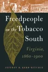 Freedpeople in the Tobacco South - Jeffrey R. Kerr-Ritchie