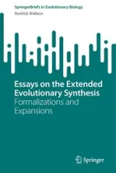 Essays on the Extended Evolutionary Synthesis - Wallace Rodrick