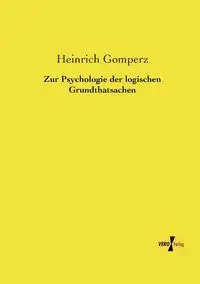 Zur Psychologie der logischen Grundthatsachen - Gomperz Heinrich