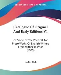 Catalogue Of Original And Early Editions V1 - Grolier Club